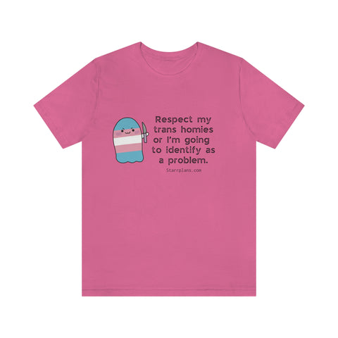 Stabby "Respect my Trans Homies" Quote || Black Font Unisex Jersey Short Sleeve Tee