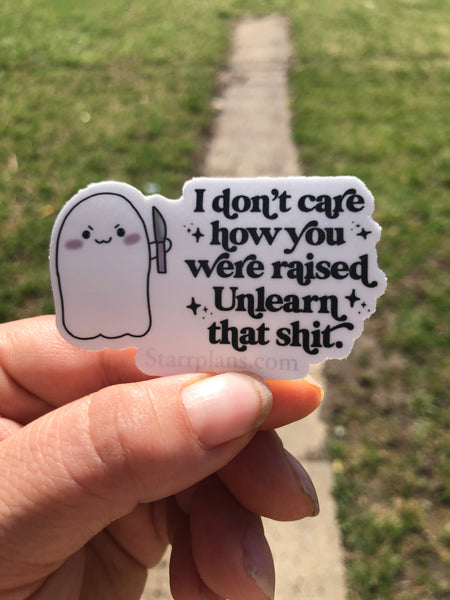 I Don't Care How You Were Raised Unlearn That Shit || Stabby Ghost with Knife Vinyl Sticker || Starr Plans Exclusive