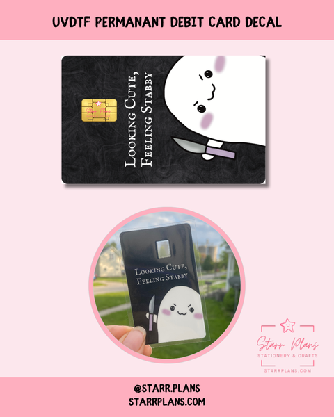 UVDTF Permanent Debit Card Decal - Stabby "Looking Cute, Feeling Stabby"