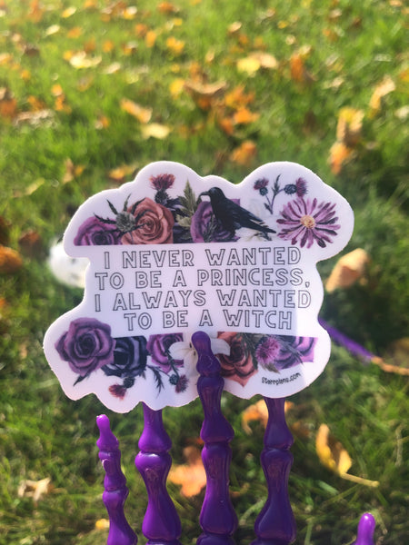 NEW - Floral "I never wanted to be a princess.  I always wanted to be a witch." || Witch Pagan Witchy Vibes Spooky Pastel Goth || Vinyl Sticker || Starr Plans Exclusive