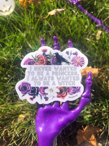 NEW - Floral "I never wanted to be a princess.  I always wanted to be a witch." || Witch Pagan Witchy Vibes Spooky Pastel Goth || Vinyl Sticker || Starr Plans Exclusive