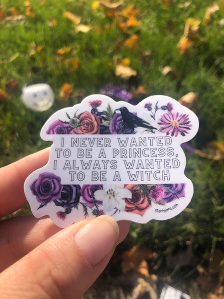 NEW - Floral "I never wanted to be a princess.  I always wanted to be a witch." || Witch Pagan Witchy Vibes Spooky Pastel Goth || Vinyl Sticker || Starr Plans Exclusive