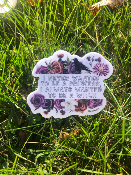 NEW - Floral "I never wanted to be a princess.  I always wanted to be a witch." || Witch Pagan Witchy Vibes Spooky Pastel Goth || Vinyl Sticker || Starr Plans Exclusive