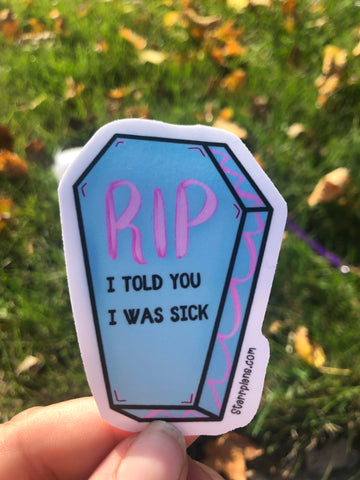 NEW- RIP - "I told you I was sick" || Coffin || Pastel Goth Spooky Vinyl Sticker || Dark Humor || Chronic Illness