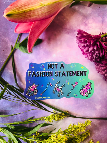 NEW- "Not a Fashion Statement " Mobility Device Awareness || Spoonie Chronic Illness Warrior Pain || Multiple Sclerosis || Vinyl Sticker || Starr Plans Exclusive