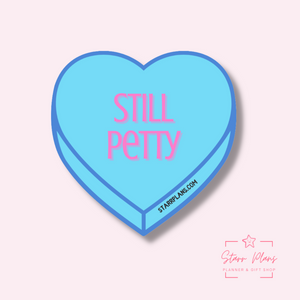 "Still Petty" Snarky Conversation Hearts || Encouraging & Self Care || Vinyl Sticker || Starr Plans Exclusive