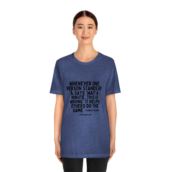When One Person Stands up || Gloria Steinem Quote || Black Font Unisex Jersey Short Sleeve Tee