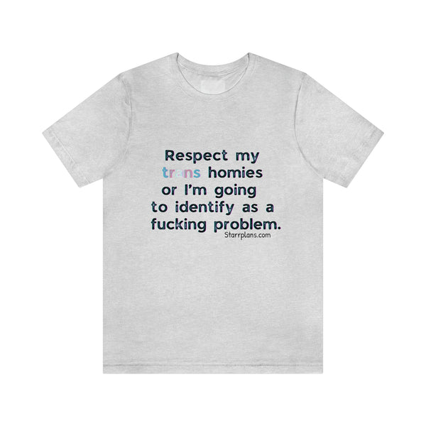 "Respect my Trans Homies" Explicit Quote || Black Font Unisex Jersey Short Sleeve Tee