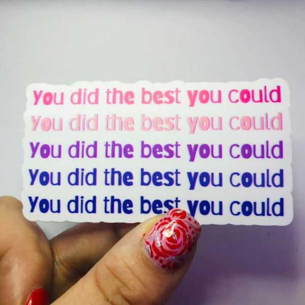 You did the best you could Affirmation Single Vinyl Sticker