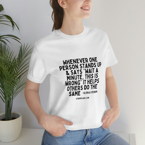 When One Person Stands up || Gloria Steinem Quote || Black Font Unisex Jersey Short Sleeve Tee