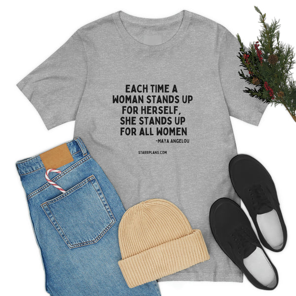Each Time a Woman Stands up for Herself || Maya Angelou Quote||  Black Font Unisex Jersey Short Sleeve Tee