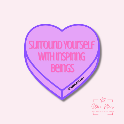 "Surround Yourselves with Inspiring Beings" Snarky Conversation Hearts || Encouraging & Self Care || Vinyl Sticker || Starr Plans Exclusive