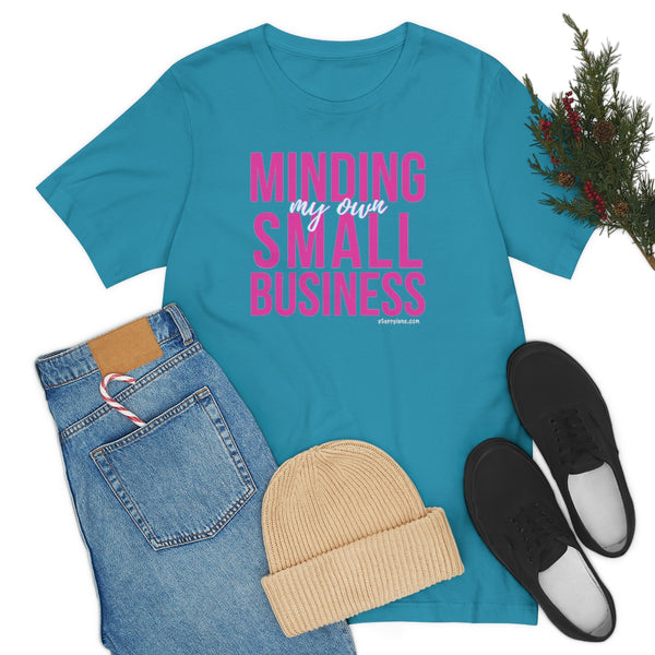Minding my Own Small Business Unisex Jersey Short Sleeve Tee