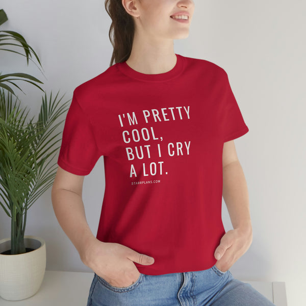 I'm Pretty Cool, But I Cry Alot Unisex Jersey Short Sleeve Tee