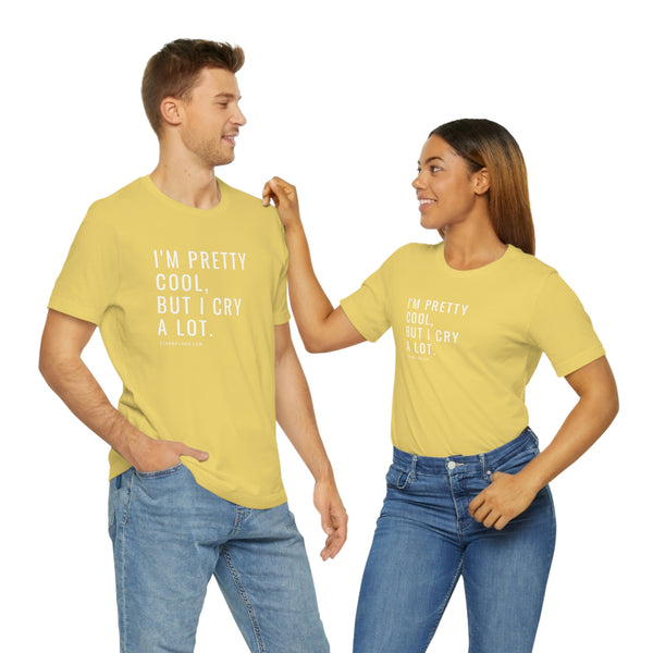 I'm Pretty Cool, But I Cry Alot Unisex Jersey Short Sleeve Tee