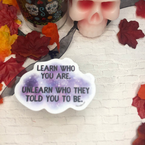 Learn who you are Unlearn who they told you be || Motivation Quote Sticker || Mental Health || Vinyl Sticker || Starr Plans Exclusive